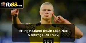 Erling Haaland thuận chân nào