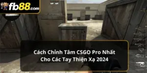 Cách chỉnh tâm CSGO pro nhất